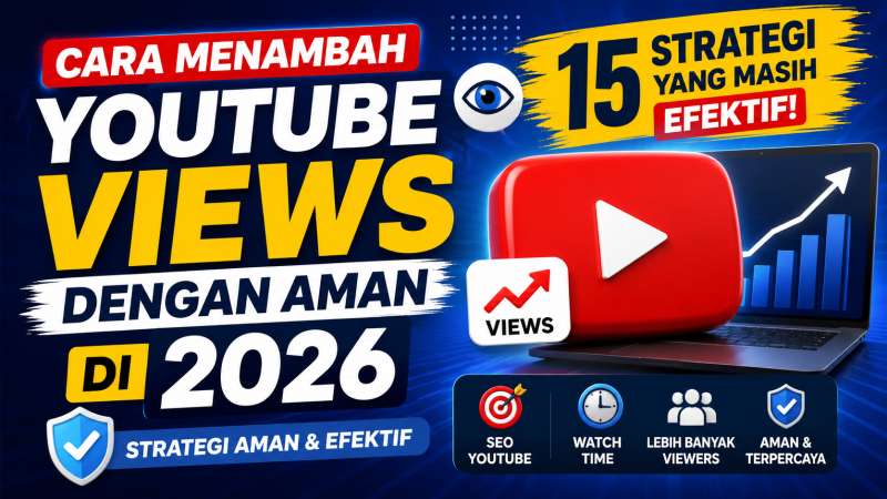 Cara Menambah YouTube Views dengan Aman di 2026: 15 Strategi yang Masih Efektif