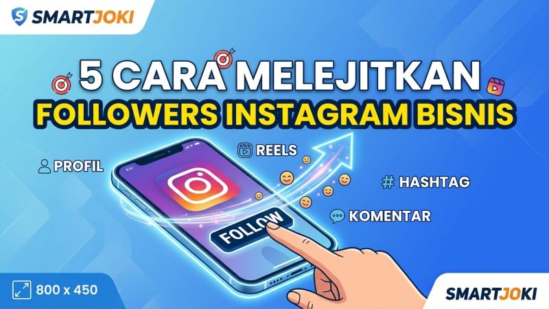 5 Cara Efektif Meningkatkan Followers Instagram Bisnis untuk Pemula